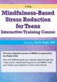 3-Day Mindfulness-Based Stress Reduction for Teens Interactive Training Course – Gina M. Biegel