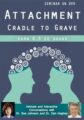 Attachment -Cradle to Grave -Intimate and Interactive Conversations with Dr. Sue Johnson and Dr. Dan Hughes – Susan Johnson, Daniel A. Hughes