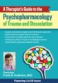 A Therapist’s Guide to the Psychopharmacology of Trauma and Dissociation – Frank Anderson