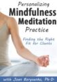 Personalizing Mindfulness Meditation Practice -Finding the Right Fit for Clients – Joan Borysenko