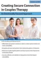 Creating Secure Connection in Couples Therapy -An Emotionally Focused Approach – Kathryn Rheem