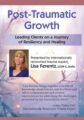 Post-Traumatic Growth -Leading Clients on a Journey of Resiliency and Healing with Lisa Ferentz, LCSW- C, DAPA – Lisa Ferentz