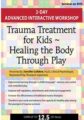 Trauma Treatment for Kids -Healing the Body Through Play -Advanced Interactive Workshop – Jennifer Lefebre
