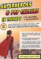 Superheroes and Pop Culture in Therapy for Children and Adolescents – Sophia Ansari