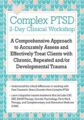 Complex PTSD Clinical Workshop -A Comprehensive Approach to Accurately Assess and Effectively Treat Clients with Chronic, Repeated and/or Developmental Trauma – Arielle Schwartz