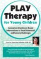 Play Therapy for Young Children-Innovative Attachment-Based Interventions to Treat Behavioral and Sensory Challenges – Tammi Van Hollander