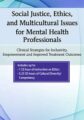 Social Justice, Ethics and Multicultural Issues for Mental Health Professionals -Clinical Strategies for Inclusivity, Empowerment and Improved Treatment Outcomes – Lisa Connors