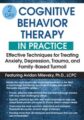 2-Day -Cognitive Behavioral Therapy in Practice -Effective Techniques for Treating Anxiety, Depression, Trauma, and Family-Based Turmoil – Avidan Milevsky