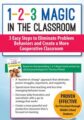 1-2-3 Magic in the Classroom -3 Easy Steps to Eliminate Problem Behaviors and Create a More Cooperative Classroom – Sarah Jane Schonour