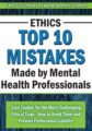Ethics -Top 10 Mistakes Made by Mental Health Professionals – Frederic G. Reamer