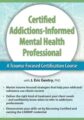 2-Day -Certified Addictions-Informed Mental Health Professional -A Trauma-Focused Certification Course – J. Eric Gentry