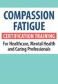 Compassion Fatigue Certification Training for Healthcare, Mental Health and Caring Professionals – Debra Alvis