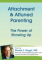 Attachment & Attuned Parenting -The Power of Showing Up – Daniel J. Siegel