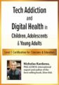 Tech Addiction & Digital Health in Children, Adolescents & Young Adults-Level 1 Certification for Clinicians & Educators – Nicholas Kardaras