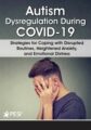 Autism Dysregulation During COVID-19 – Strategies for Coping with Disrupted Routines, Heightened Anxiety, and Emotional Distress – Kathy Morris