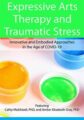 Expressive Arts Therapy and Traumatic Stress -Innovative and Embodied Approaches in the Age of COVID-19 – Dr. Cathy Malchiodi, Amber Elizabeth Gray