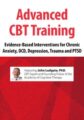 2-Day -Advanced CBT Training -Evidence-Based Interventions for Chronic Anxiety, OCD, Depression, Trauma and PTSD – John Ludgate