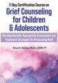 2-Day Certification Course on Grief Counseling for Children & Adolescents -Developmentally-Appropriate Assessment and Treatment Strategies for Processing Grief – Erica Sirrine