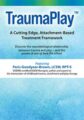 TraumaPlay™ -A Cutting Edge, Attachment-Based Treatment Framework – Paris Goodyear-Brown