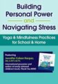 Building Personal Power and Navigating Stress -Yoga & Mindfulness Practices for School & Home – Jennifer Cohen Harper