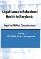 Legal Issues in Behavioral Health Maryland -Legal and Ethical Considerations – Lois Fenner