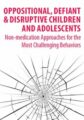 Oppositional, Defiant & Disruptive Children & Adolescents -Non-Medication Approaches for the Most Challenging Behaviors – Scott D. Walls
