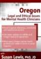 Oregon Legal and Ethical Issues for Mental Health Clinicians – Susan Lewis