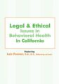 Legal and Ethical Issues in Behavioral Health in California – Lois Fenner