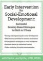 Early Intervention for Social-Emotional Development -Successful Sensory-Based Strategies for Birth to 5 Years – Karen Lea Hyche