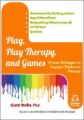 Play, Play Therapy, and Games-Engage Children in Therapy – Gary G. F. Yorke