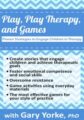 Play, Play Therapy, and Games -Proven Strategies to Engage Children in Therapy – Gary G. F. Yorke