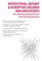 Oppositional, Defiant & Disruptive Children and Adolescents -Non-medication Approaches to the Most Challenging Behaviors – Robert J. Marino
