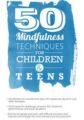 50 Mindfulness Techniques for Children & Teens – Christopher Willard