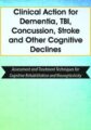 Clinical Action for Dementia, TBI, Concussion, Stroke and Other Cognitive Declines -Assessment and Treatment Techniques for Cognitive Rehabilitation and Neuroplasticity – Sherrie All