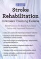 2-Day -Stroke Rehabilitation Intensive Training Course -Best Practices for Rapid Functional Gains and Improved Outcomes – Benjamin White