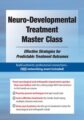 Neuro-Developmental Treatment Master Class -Effective Strategies for Predictable Treatment Outcomes – Benjamin White