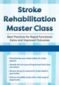 Stroke Rehabilitation Master Class-Best Practices for Rapid Functional Gains and Improved Outcomes – Jonathan Henderson