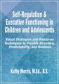 Self-Regulation & Executive Functioning in Children and Adolescents -Visual Strategies and Hands-on Techniques to Provide Structure, Predictability, and Routines – Kathy Morris