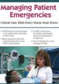 Managing Patient Emergencies -Critical Care Skills Every Nurse Must Know – Robin Gilbert