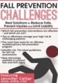 Fall Prevention Challenges -Real Solutions to Reduce Falls, Prevent Injuries and Limit Liability – Jennifer Cellar