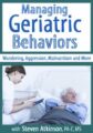 Managing Geriatric Behaviors-Wandering, Aggression, Malnutrition and More – Steven Atkinson