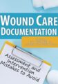 Wound Care Documentation -Assessment and Intervention Mistakes to Avoid – Kim Saunders