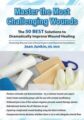 Master the Most Challenging Wounds -The 50 BEST Solutions to Dramatically Improve Wound Healing – Joan Junkin
