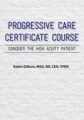 Progressive Care Certificate Course -Conquer the High Acuity Patient – Robin Gilbert