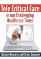 Tele Critical Care (TCC) in our Challenging Healthcare Times -Optimize Resources and Patient Outcomes – Dr. Paul Langlois