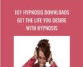 101 Hypnosis Downloads Get The Life You Desire with Hypnosis – Alan Kirwan