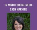 12 Minute Social Media Cash Machine – Kim Walsh-Phillips