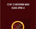 12 by 12 Metatron Wave Class-April 8 – Presence Healing