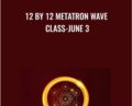 12 by 12 Metatron Wave Class-June 3 – Presence Healing