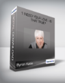 Byron Katie – 1 Need Your Love – Is That True?